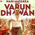 Nain Matakka With Varun Dhawan - Neha Kakkar Song Download